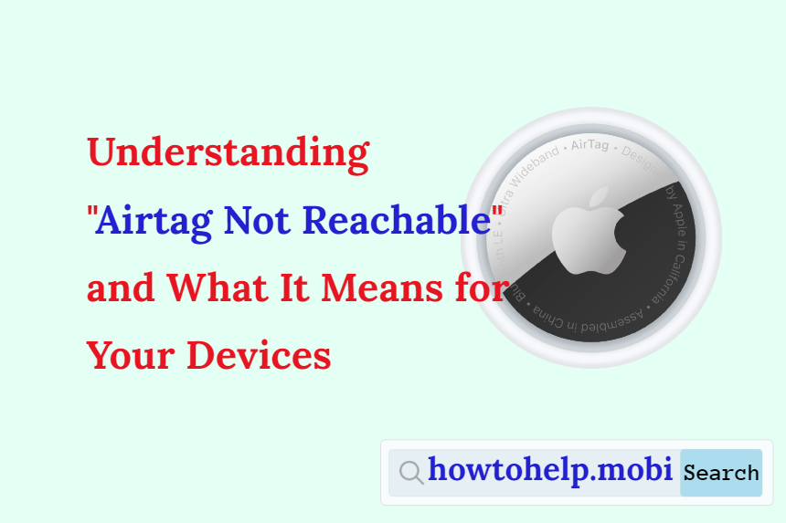 Understanding "Airtag Not Reachable" and What It Means for Your Devices